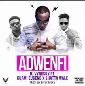 DJ Vyrusky - Adwenfi Ft Shatta Wale & Kuame Eugene (Prod By DJ Vyrusky)
